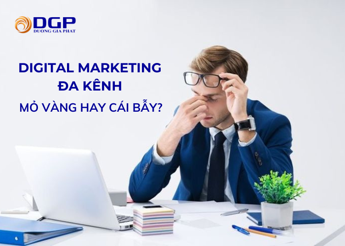 Digital Marketing đa kênh vừa là cơ hội vừa là thách thức