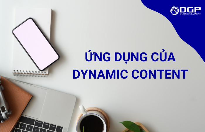 Ứng dụng Dynamic Content như thế nào?