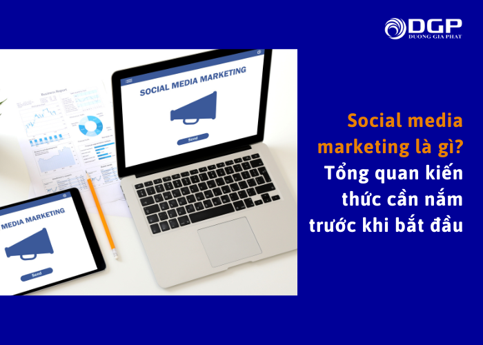 Social media marketing là làm gì? Tìm hiểu kiến thức từ A đến Z