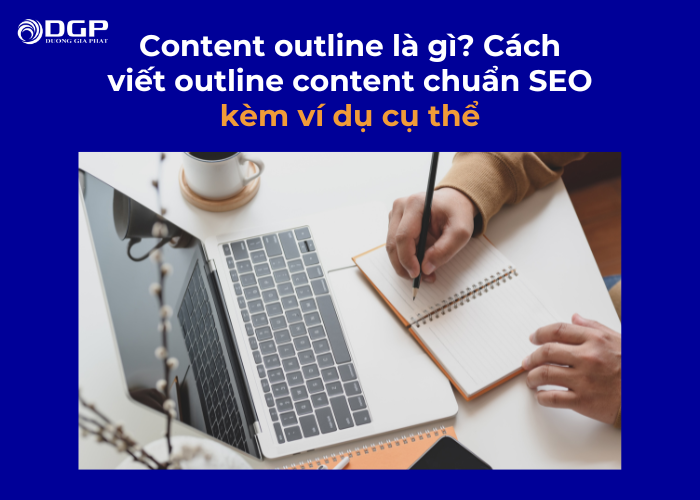 Outline content SEO là gì? Cách lập dàn ý bài viết chuẩn SEO