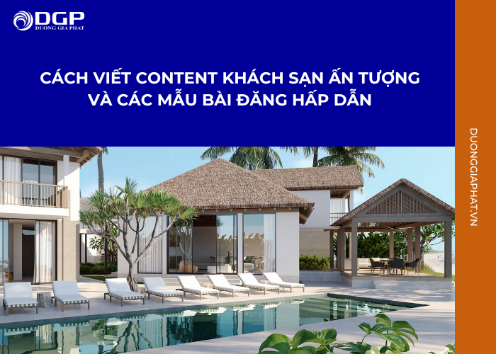 Cách viết content quảng cáo khách sạn hay và các mẫu bài viết hấp dẫn