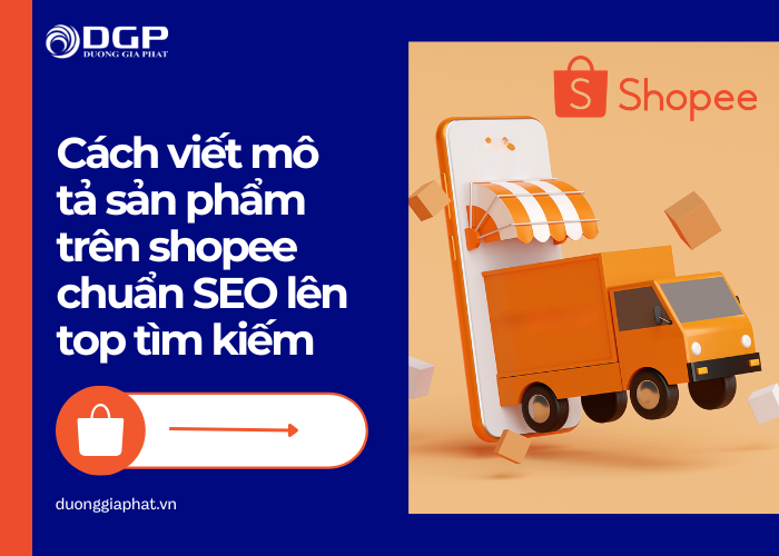 Cách mô tả sản phẩm trên shopee chuẩn SEO và thu hút