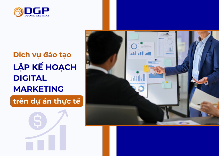 Chương trình đào tạo lập kế hoạch digital marketing trên dự án thực tế