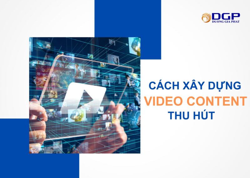 Cách xây dựng Video Content thu hút