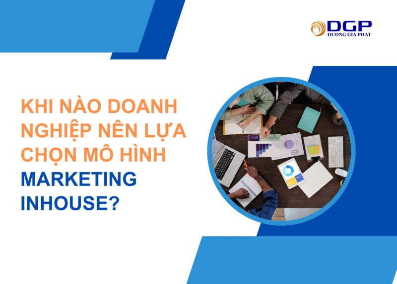 Khi nào doanh nghiệp nên lựa chọn mô hình marketing inhouse?