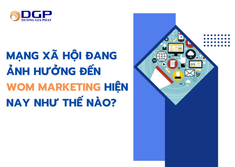 Mạng xã hội đang ảnh hưởng đến WOM Marketing hiện nay như thế nào?