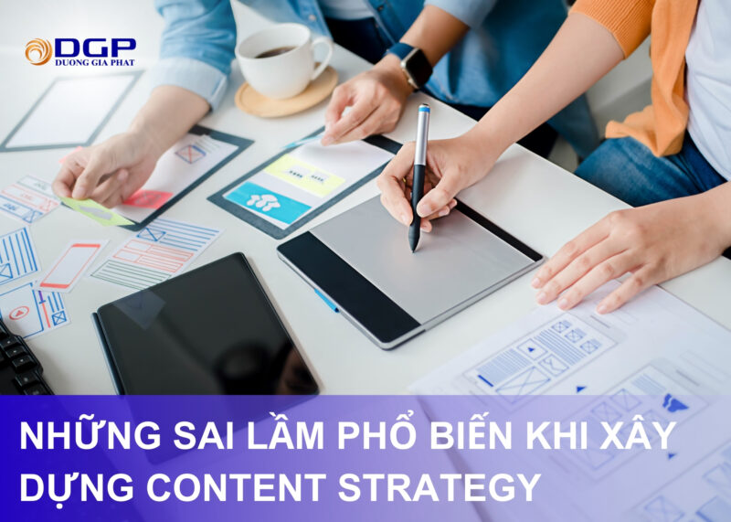 Những sai lầm phổ biến khi xây dựng Content Strategy