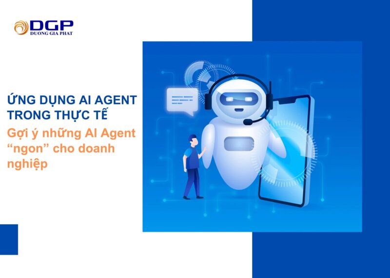 Ứng dụng thực tiễn của AI Agent – Gợi ý những AI Agent “ngon” cho doanh nghiệp