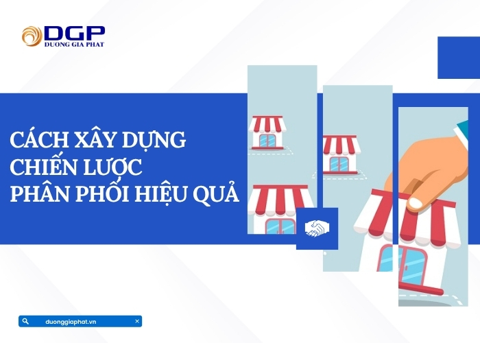 Cách xây dựng chiến lược phân phối hiệu quả