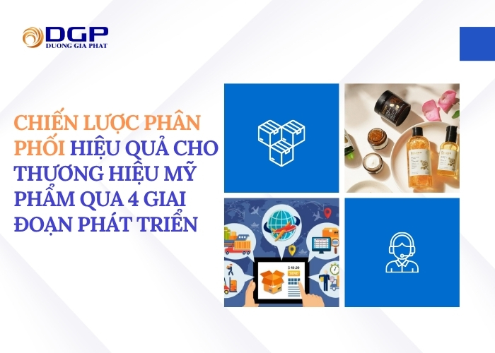 Chiến lược phân phối hiệu quả cho thương hiệu mỹ phẩm qua 4 giai đoạn phát triển