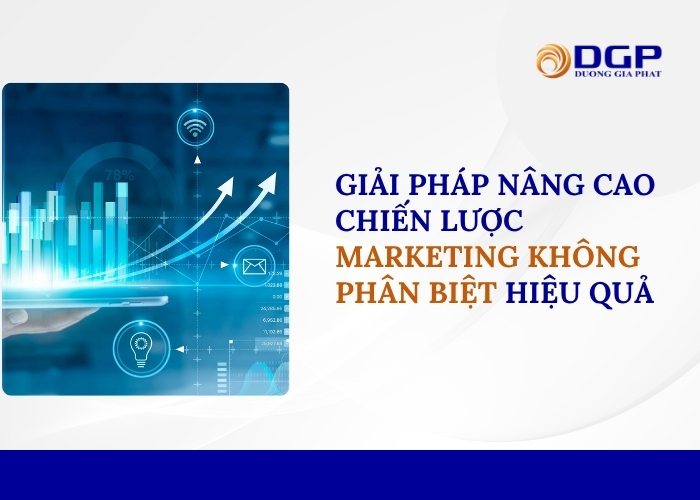 Giải pháp nâng cao chiến lược marketing không phân biệt hiệu quả