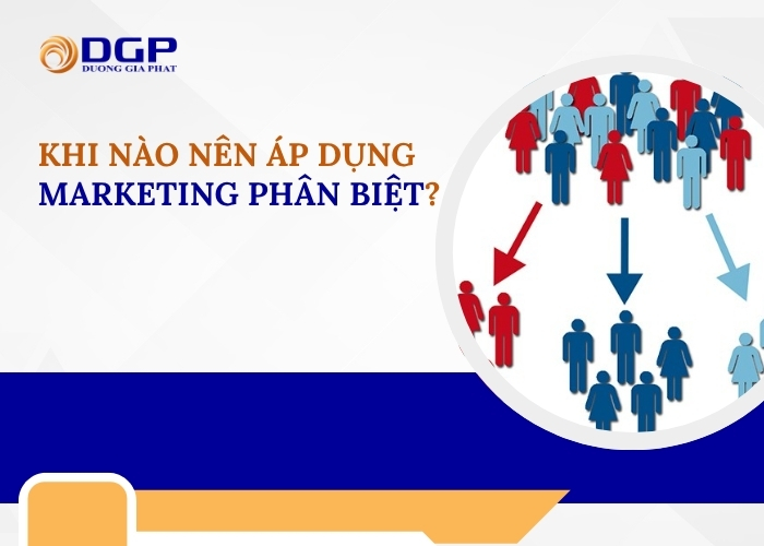 Khi nào nên áp dụng marketing phân biệt?