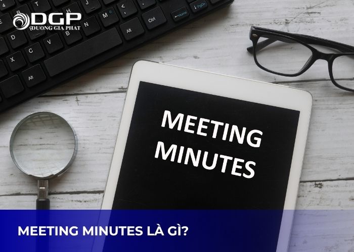 Meeting minutes là gì? Meeting minutes là gì?