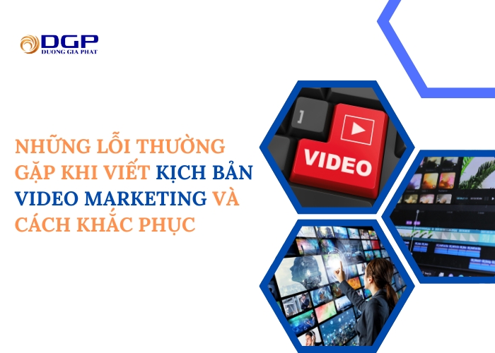 Những lỗi thường gặp khi viết kịch bản video marketing và cách khắc phục