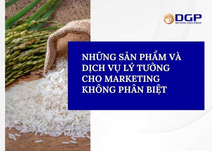 Những sản phẩm và dịch vụ lý tưởng cho marketing không phân biệt
