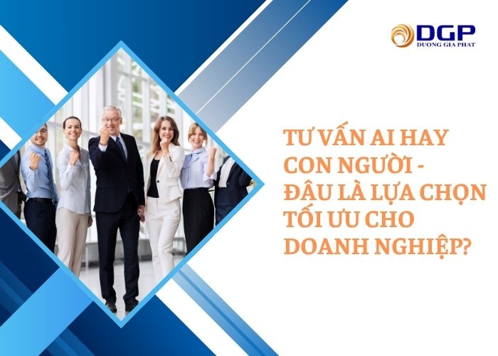 Tư vấn AI hay con người - Đâu là lựa chọn tối ưu cho doanh nghiệp?