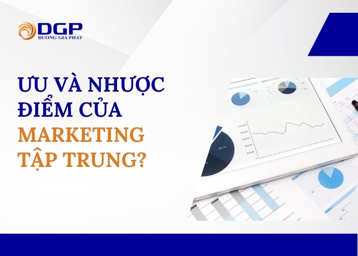 Ưu và nhược điểm của marketing tập trung?