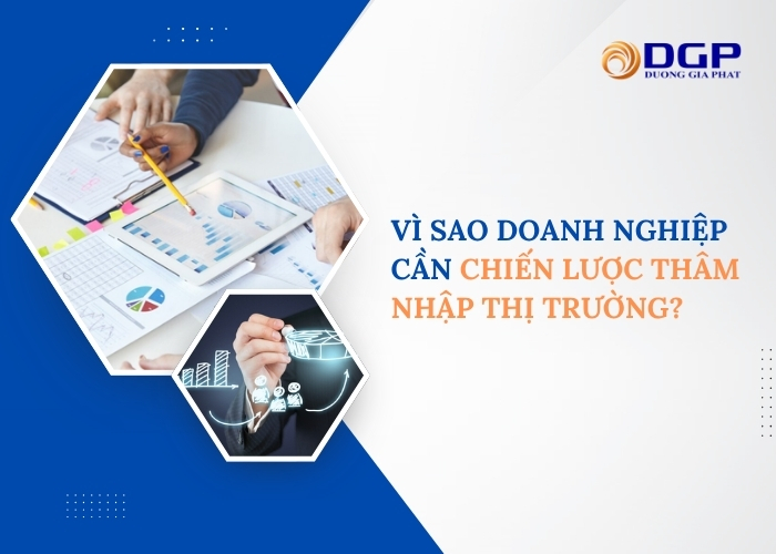 Vì sao doanh nghiệp cần chiến lược thâm nhập thị trường?