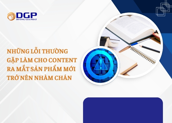 Những lỗi thường gặp làm cho content ra mắt sản phẩm mới trở nên nhàm chán