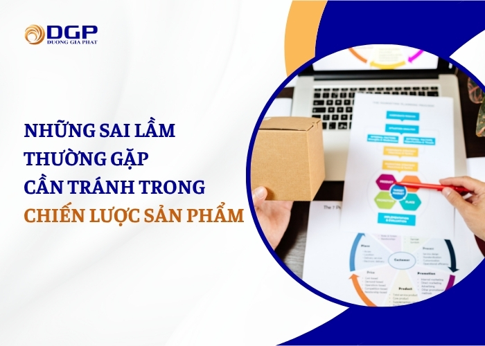 Những sai lầm thường gặp cần tránh trong chiến lược sản phẩm