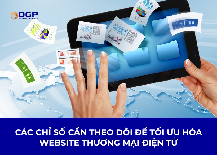 Các chỉ số cần theo dõi để tối ưu hóa website thương mại điện tử