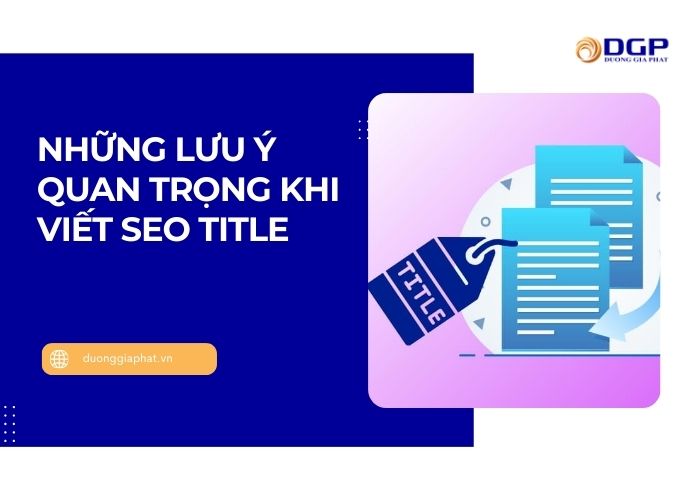 Những lưu ý quan trọng khi viết SEO Title