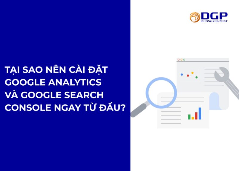 Tại sao nên cài đặt Google Analytics và Google Search Console ngay từ đầu?