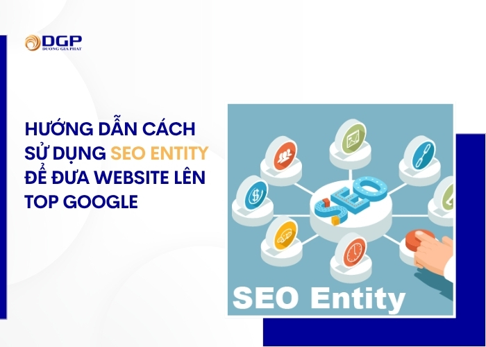 Hướng dẫn cách sử dụng SEO Entity để đưa website lên top Google