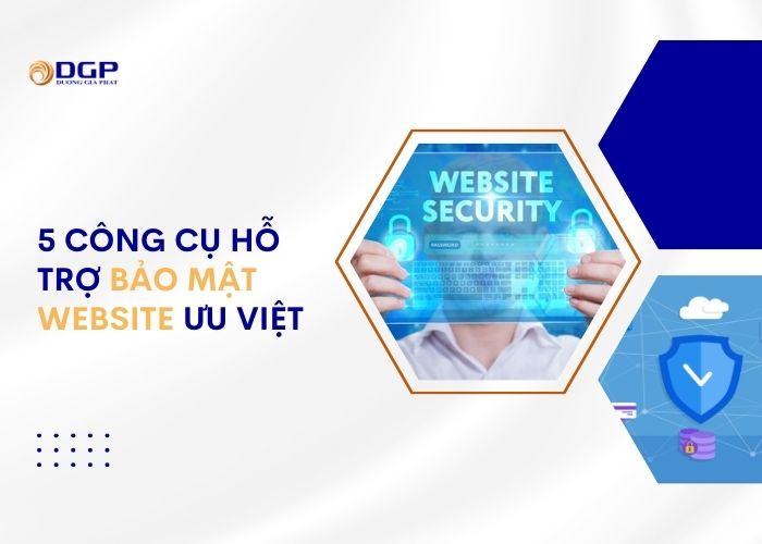 5 công cụ hỗ trợ bảo mật website ưu việt