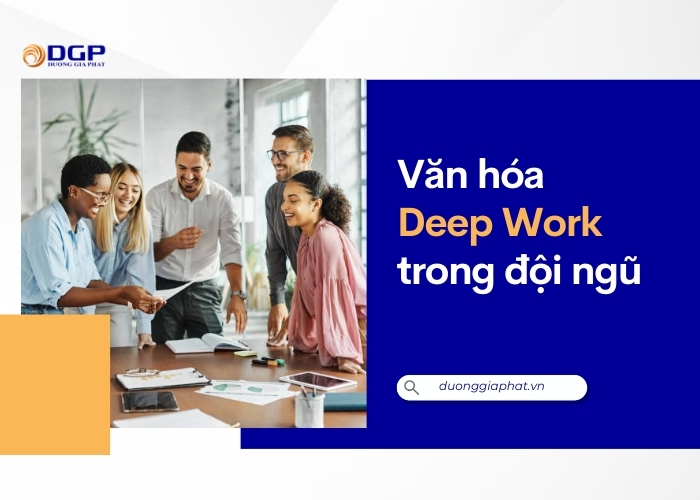 Văn hóa Deep Work trong đội ngũ